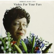 Shirley Horn "Violets  four Your Furs"