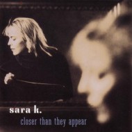 Sara K. – Closer Than They Appear