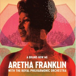 Aretha Franklin A Brand New Me (With The Royal Philharmonic Orchestra) Aretha Franklin A Brand New Me (With The Royal Philharmonic Orchestra)